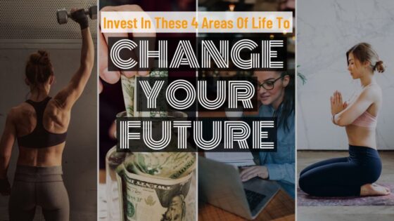 4 Areas Of Life To Invest In To Change Your Future