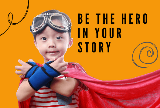 Be The Hero In your Story