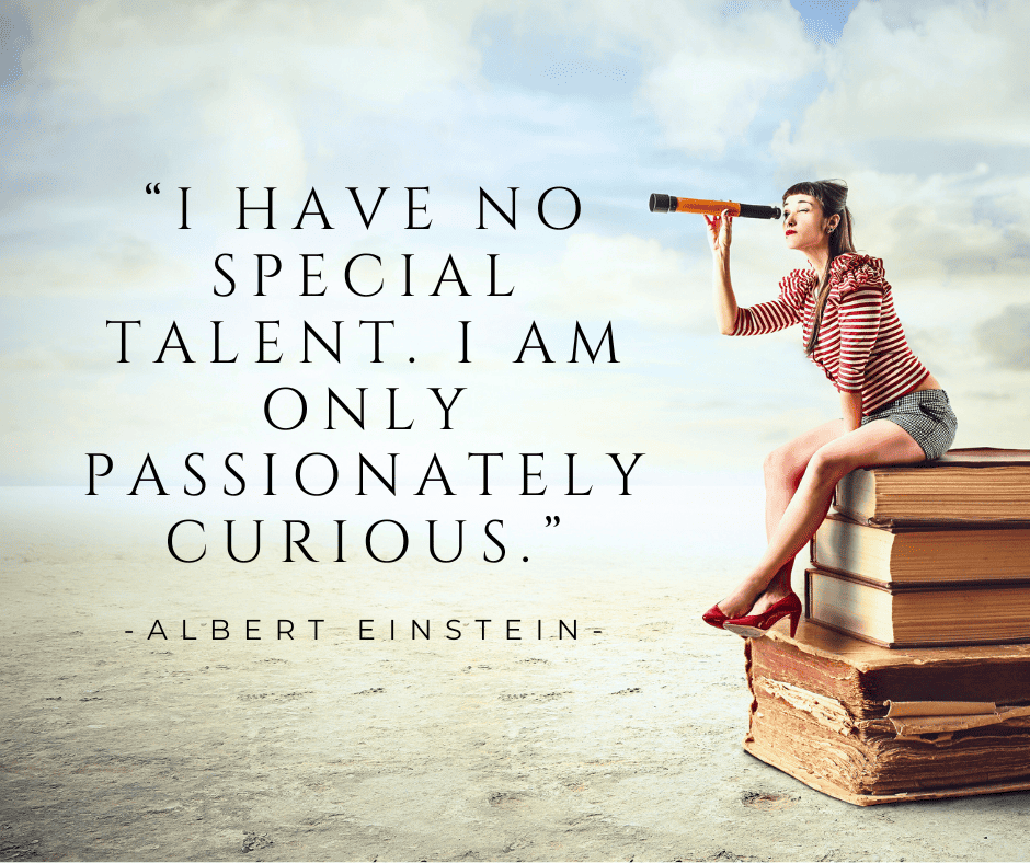 Be More Curious, Albert Einstein's quote about curiosity